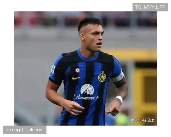 劳塔罗状态回暖，国米锋线重燃火力助球队重返巅峰